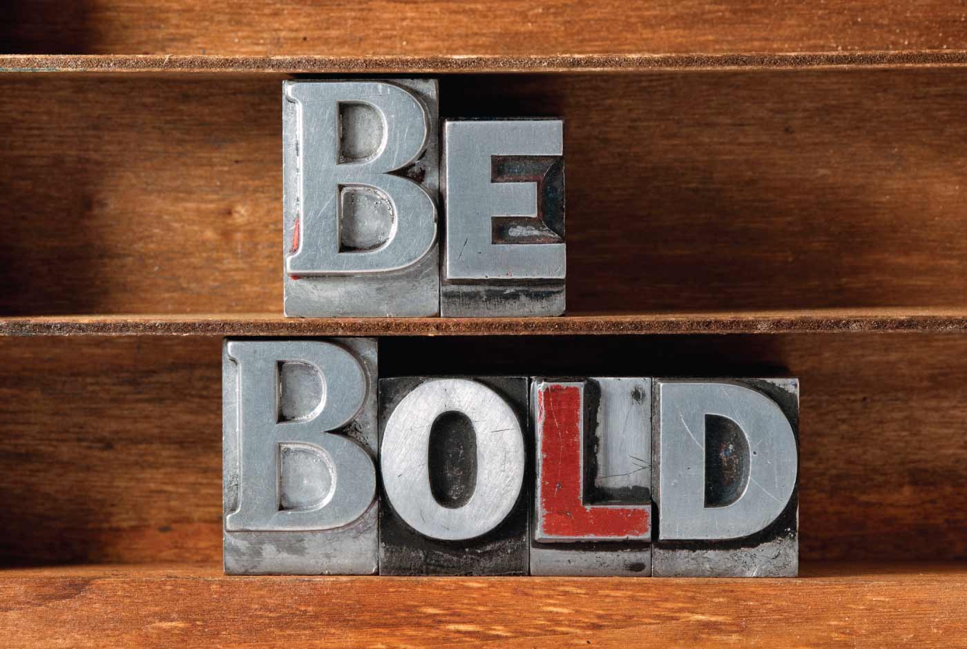 Bold phrases. Be Bold.