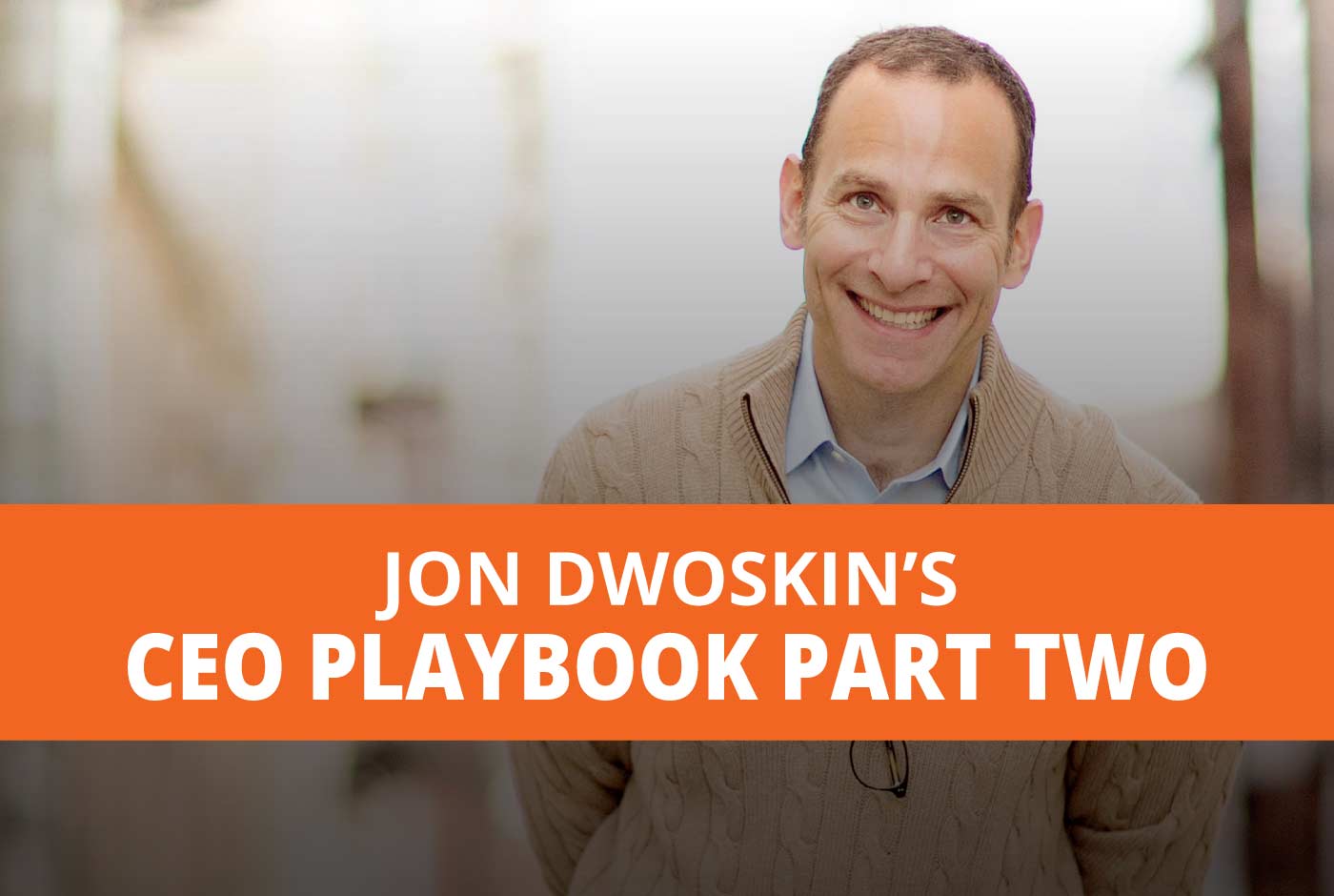 Jon Dwoskin Business Blog: Get Out of Your Comfort Zone and Onto the Fast Track - Jon Dwoskin’s CEO Playbook: Part Two