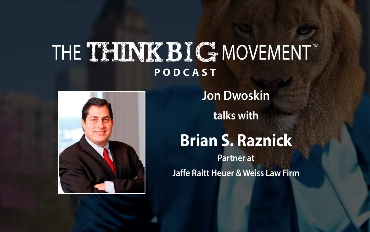Jon Dwoskin Interviews Brian S. Raznick, Partner at Jaffe Raitt Heuer & Weiss