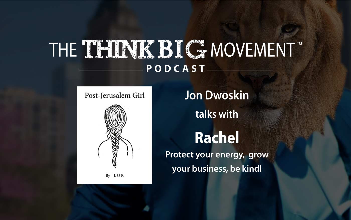 Think Big Movement Podcast - Jon Dwoskin Interviews Rachel