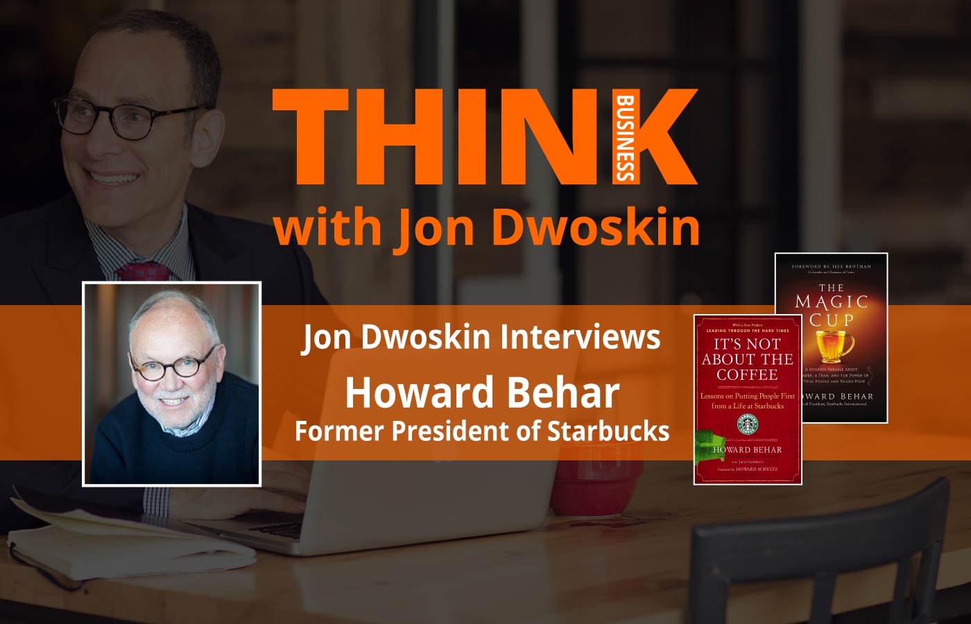 THINK Business Podcast: Jon Dwoskin Interviews Howard Behar