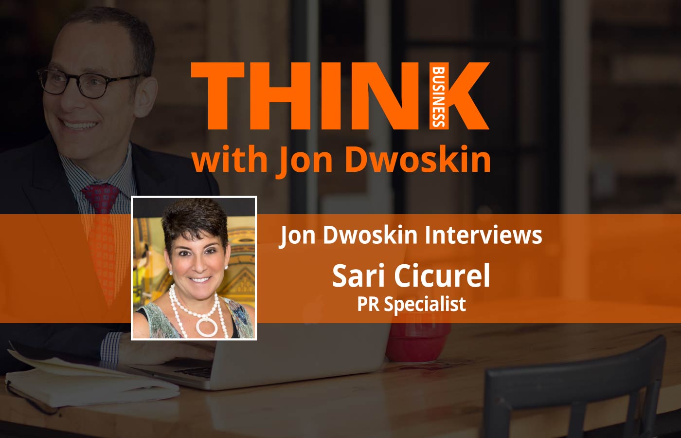 THINK Business Podcast: Jon Dwoskin Interviews Sari M. Cicurel