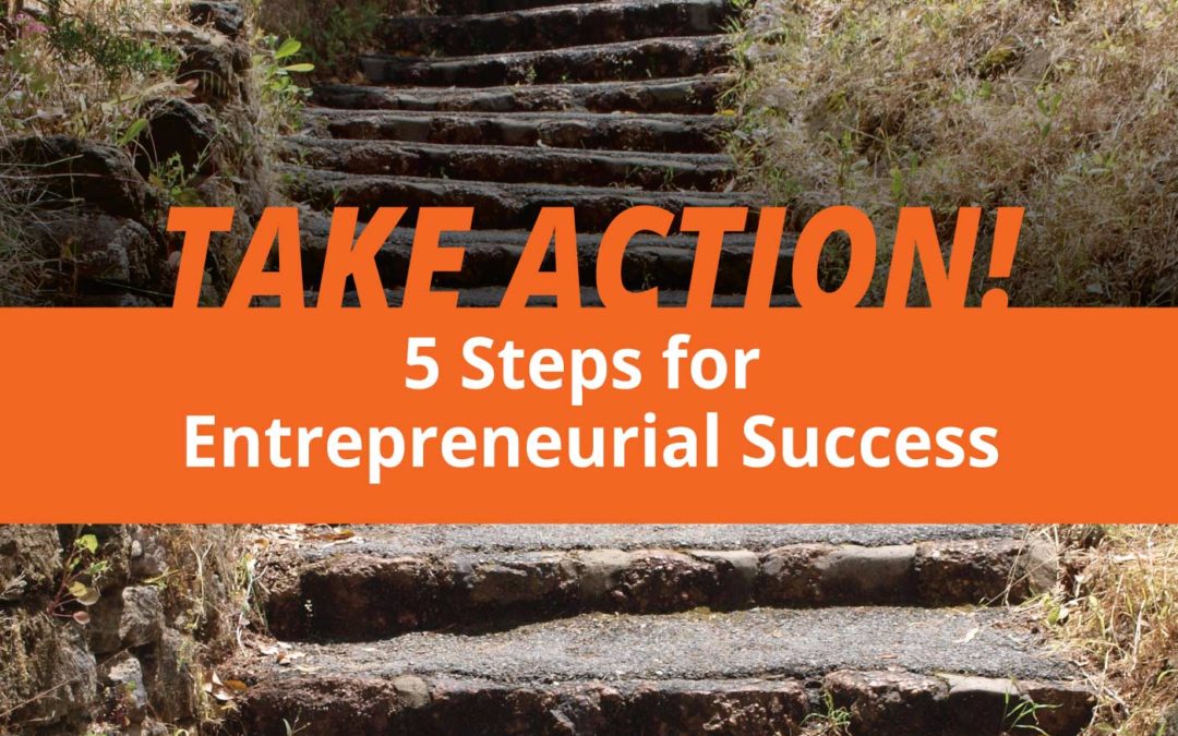 Take Action: 5 Steps for Entrepreneurial Success