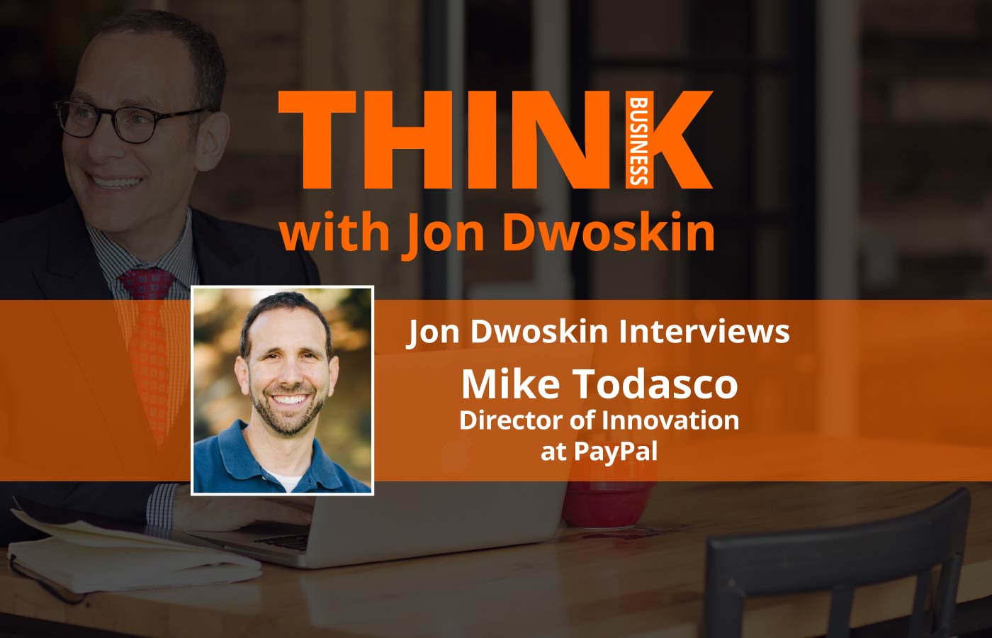 THINK Business - Podcast- Jon Dwoskin Talks with -Mike-Todasco-Paypal