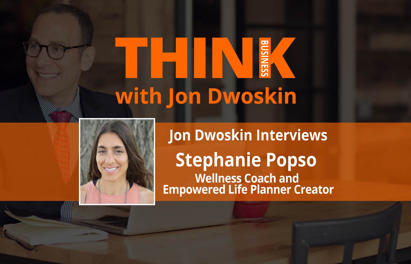 THINK Business Podcast - Jon Dwoskin Interviews Stephanie-Popso