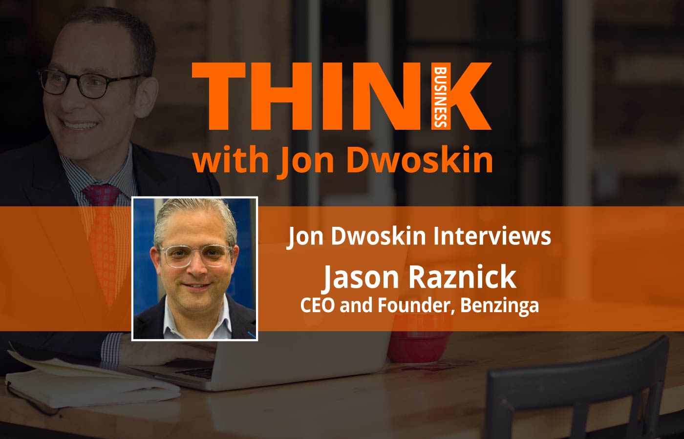 THINK Business: Jon Dwoskin Interviews Jason Raznick, CEO and Founder of Benzinga