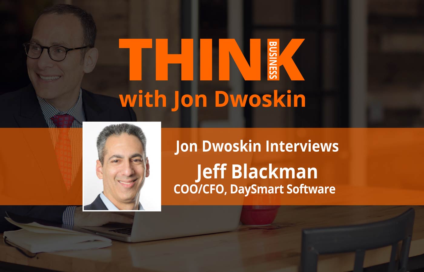 THINK Business: Jon Dwoskin Interviews Jeff Blackman, COO/CFO at DaySmart Software 