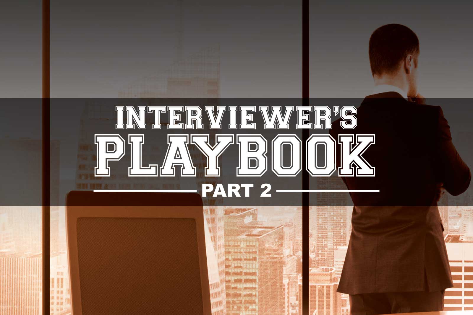 Jon Dwoskin Business Blog: Interviewer’s Playbook: 11 Final Tips to Kill It in Every Interview