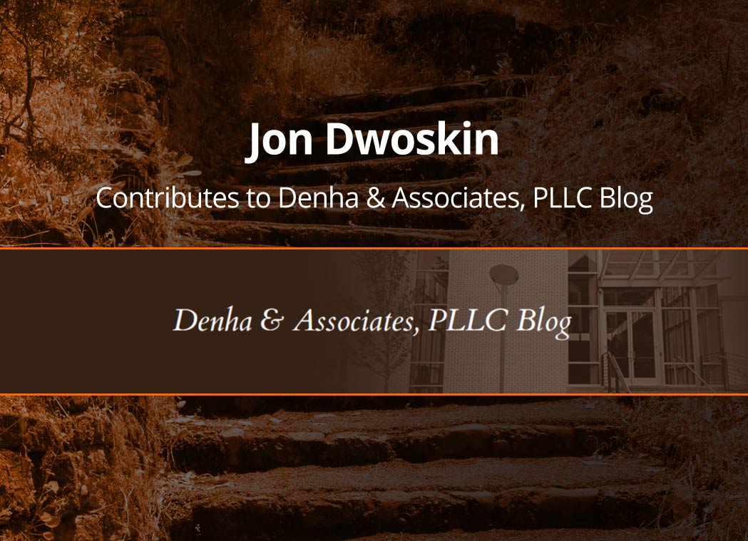 Jon Dwoskin Contributes to Denha & Associates, PLLC Blog