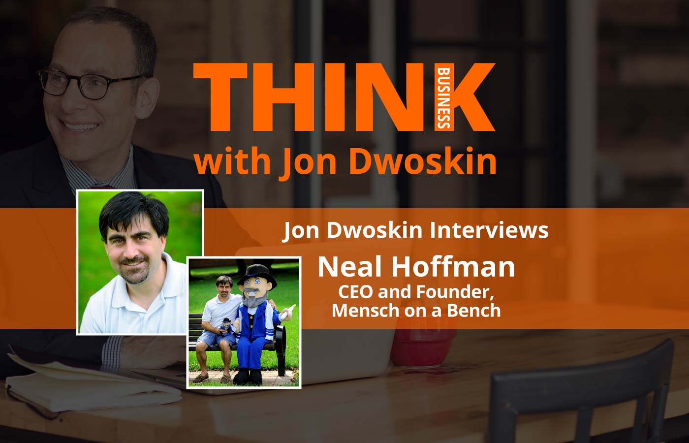 THINK Business: Jon Dwoskin Interviews Neal Hoffman, CEO and Founder, Mensch on a Bench