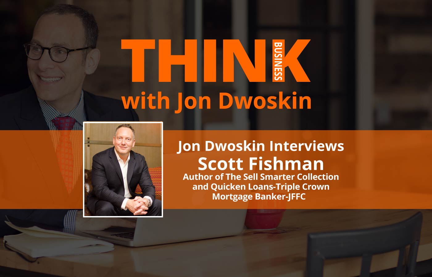 THINK Business: Jon Dwoskin Interviews Scott Fishman, CEO, 30 Minute Sales Coach