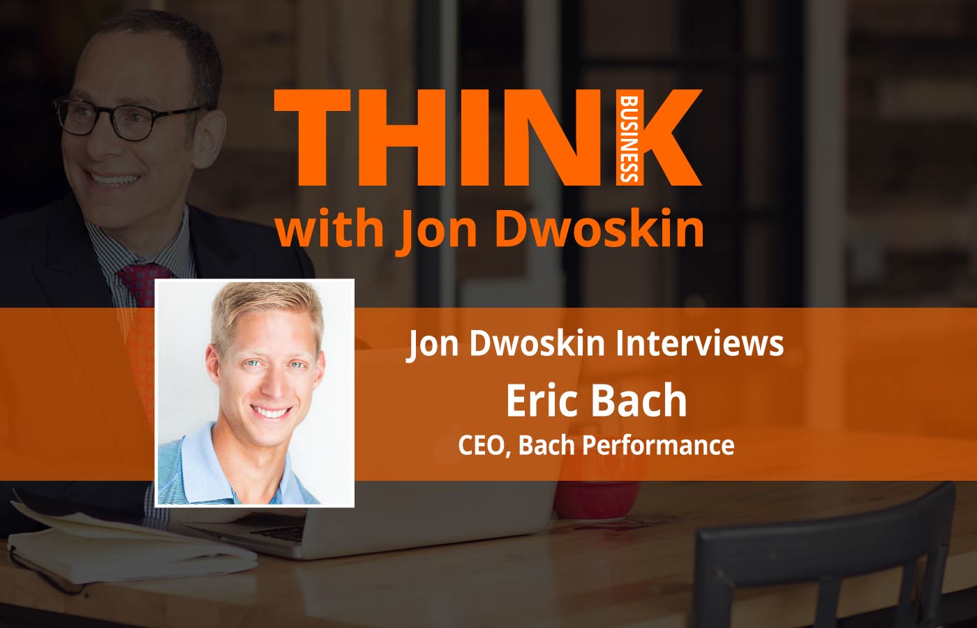 THINK Business: Jon Dwoskin Interviews Eric Bach, CEO, Bach Performance