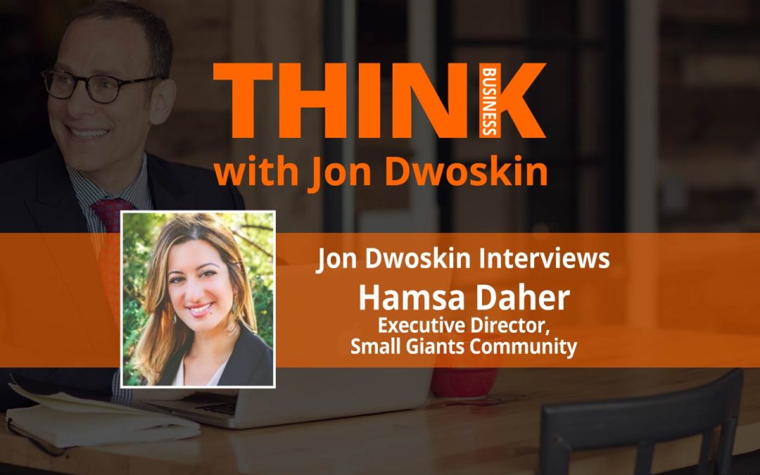 THINK Business: Jon Dwoskin Interviews Hamsa Daher, Executive Director, Small Giants Community