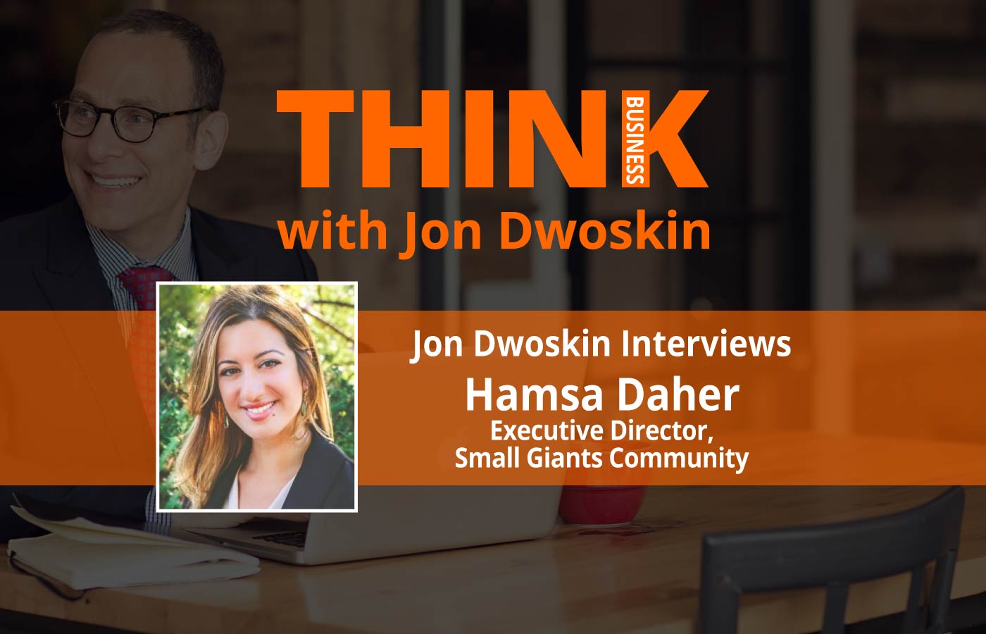 THINK Business: Jon Dwoskin Interviews Hamsa Daher, Executive Director, Small Giants Community