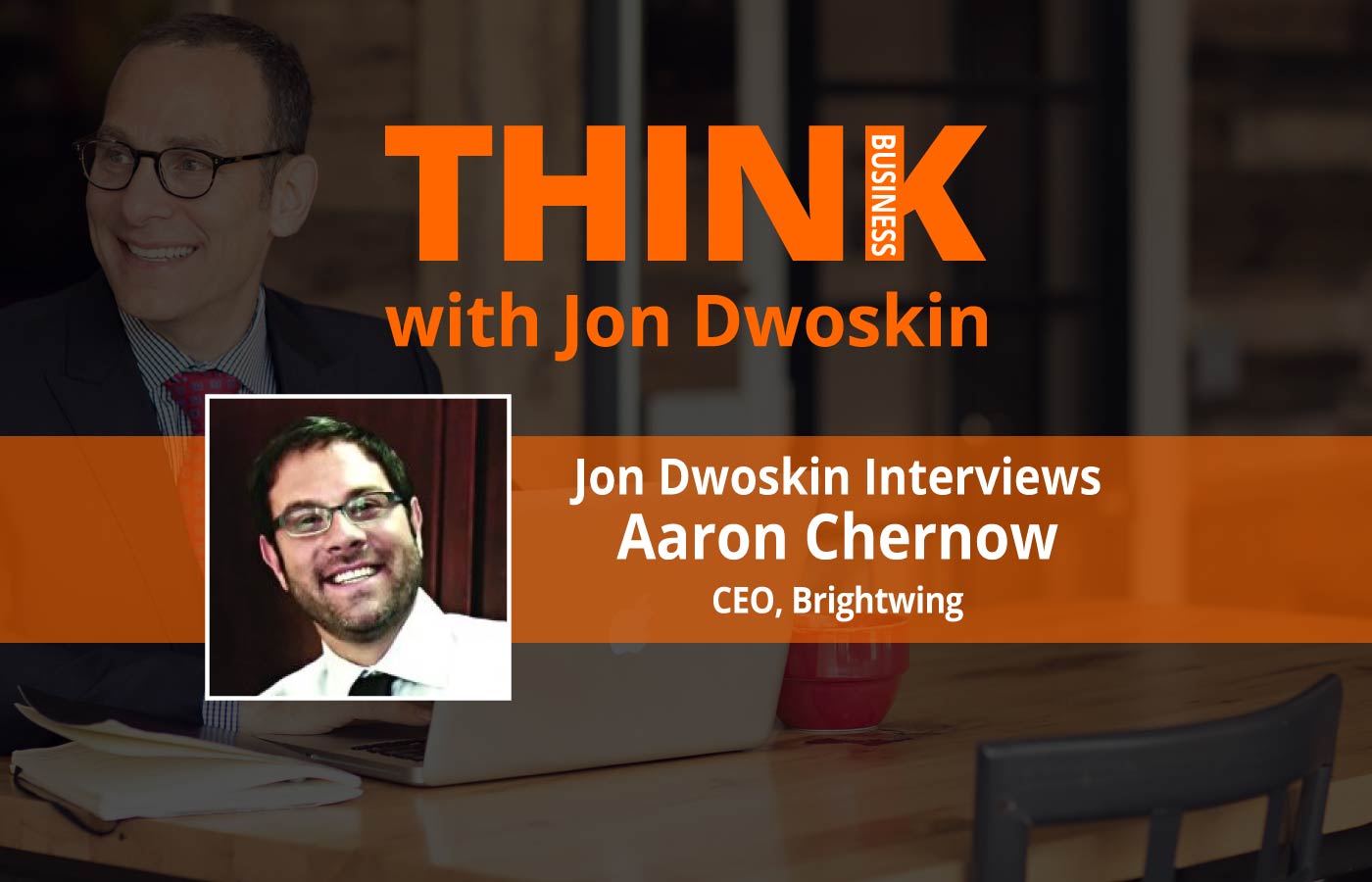 THINK Business: Jon Dwoskin Interviews Aaron Chernow, CEO, Brightwing
