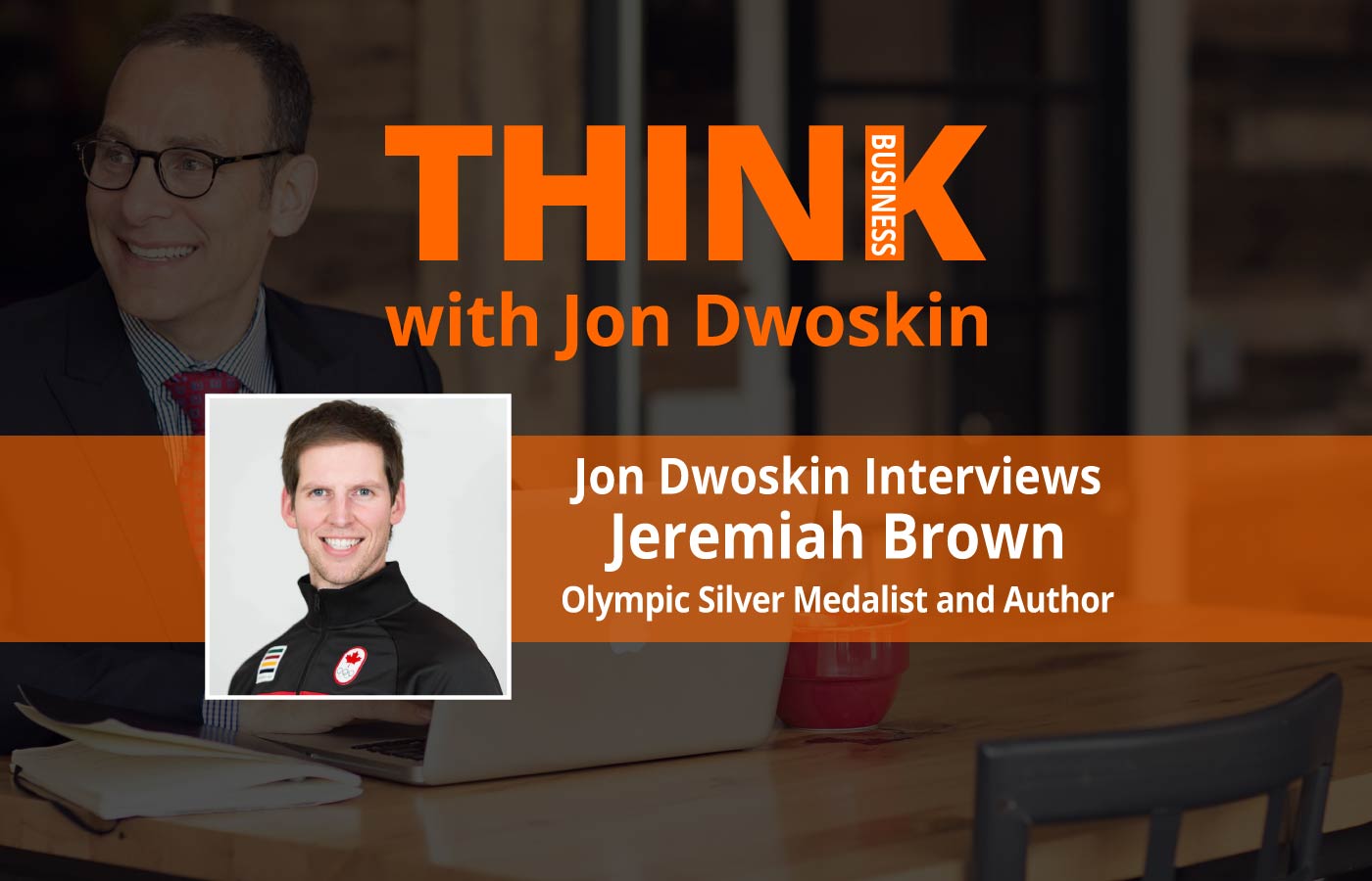 THINK Business Podcast: Jon Dwoskin Interviews Jeremiah Brown, Olympic Silver Medalist and Author