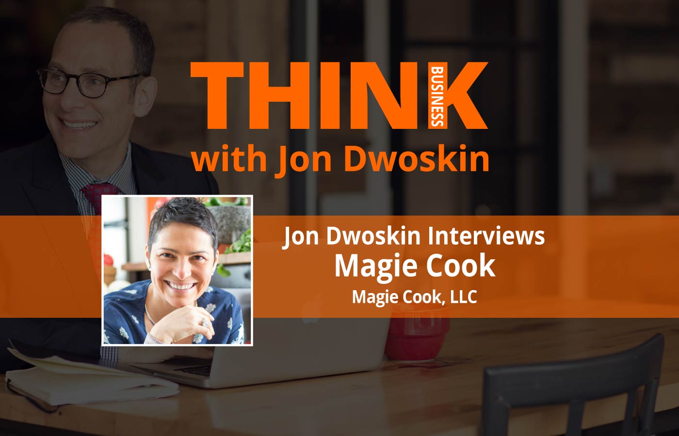 THINK Business Podcast: Jon Dwoskin Interviews Magie Cook of Magie Cook, LLC