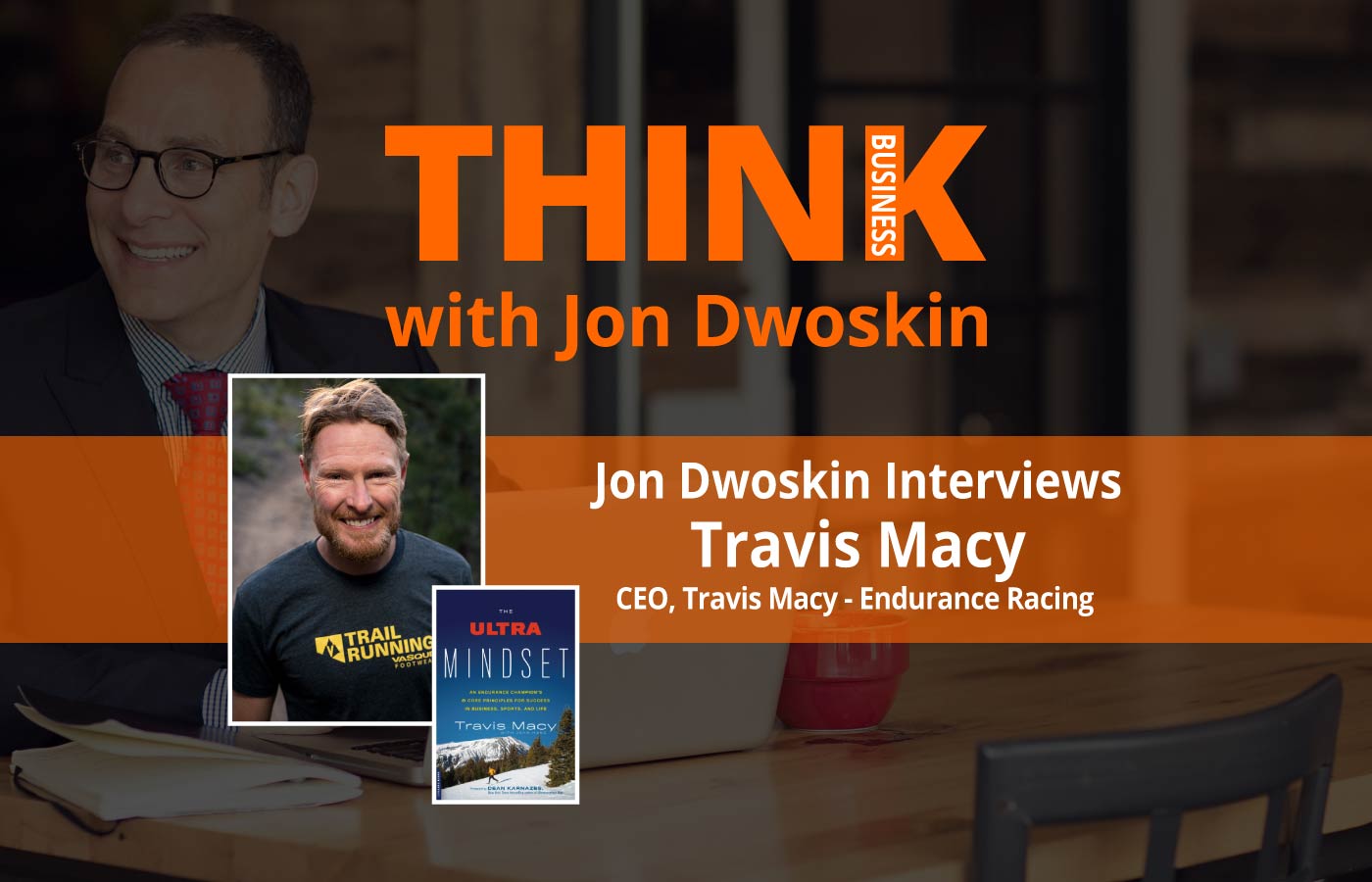 THINK Business Podcast: Jon Dwoskin Interviews Travis Macy, CEO, Travis Macy - Endurance Racing 