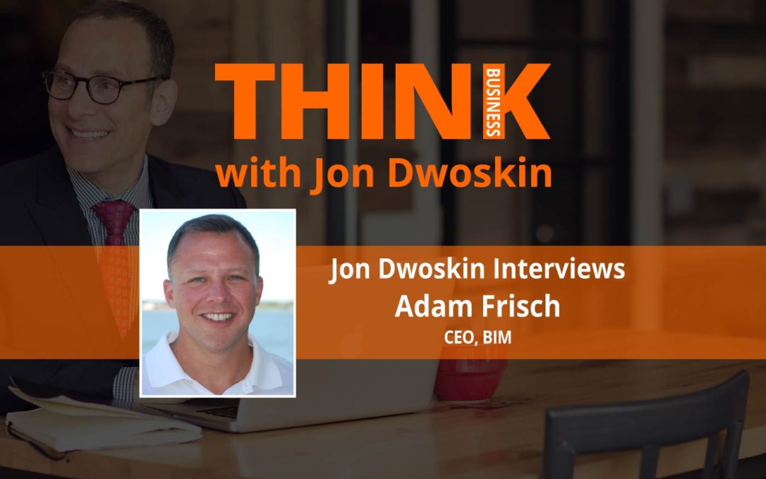THINK Business: Jon Dwoskin Interviews Adam Frisch, CEO of BIM