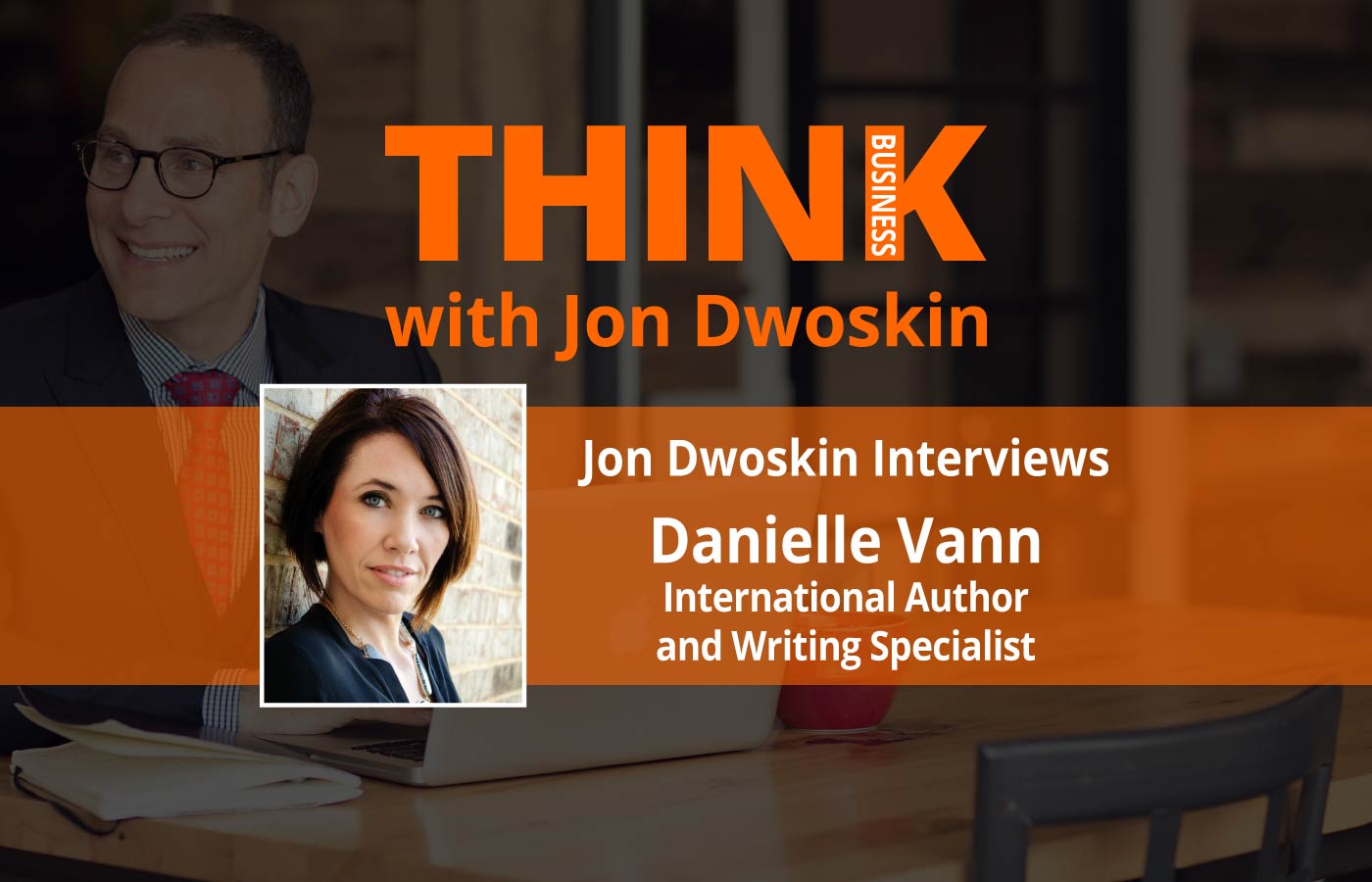 THINK Business Podcast: Jon Dwoskin Interviews Danielle Vann, International Author and Writing Specialist