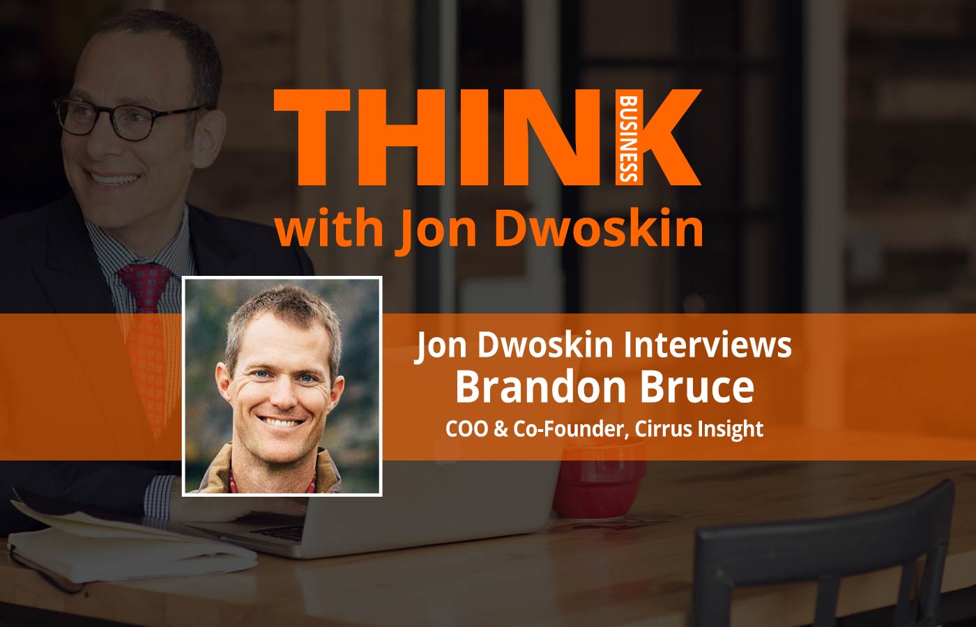 THINK Business Podcast: Jon Dwoskin Interviews Brandon Bruce, COO & Co-Founder, Cirrus Insight 