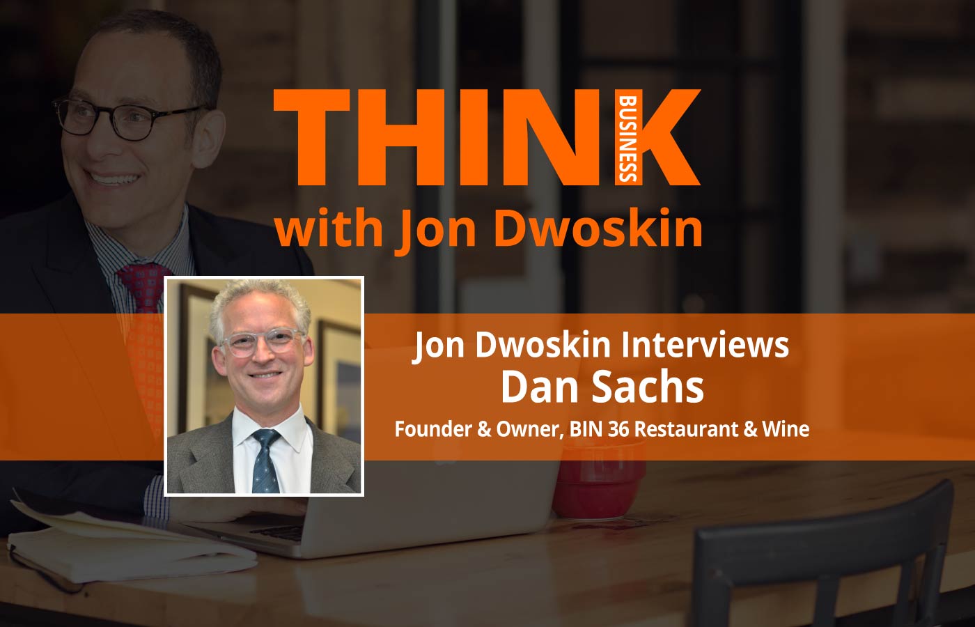 THINK Business Podcast: Jon Dwoskin Interviews Dan Sachs