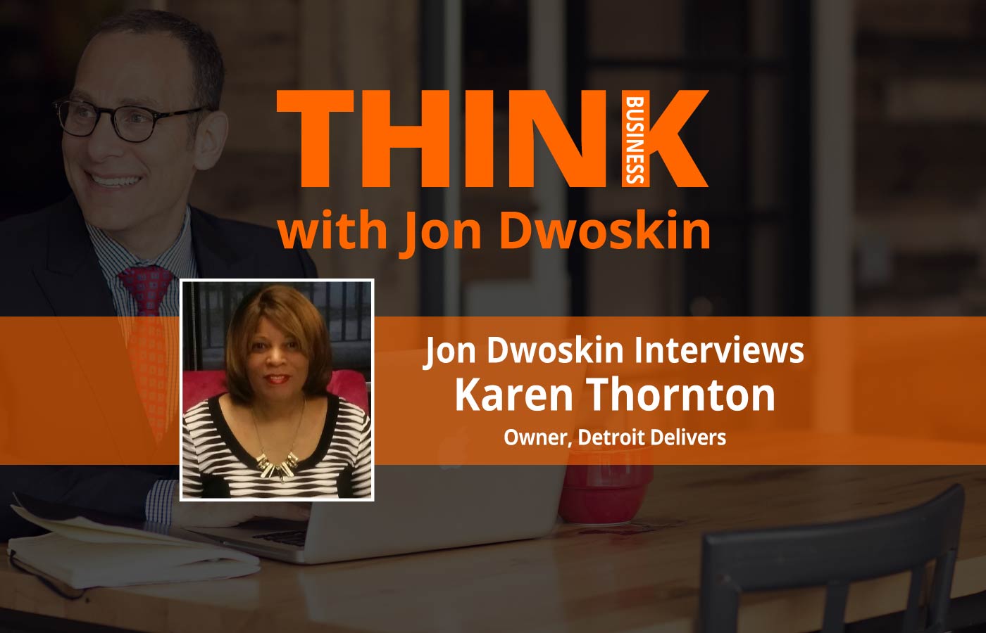THINK Business Podcast: Jon Dwoskin Interviews Karen Thornton, Owner of Detroit Delivers