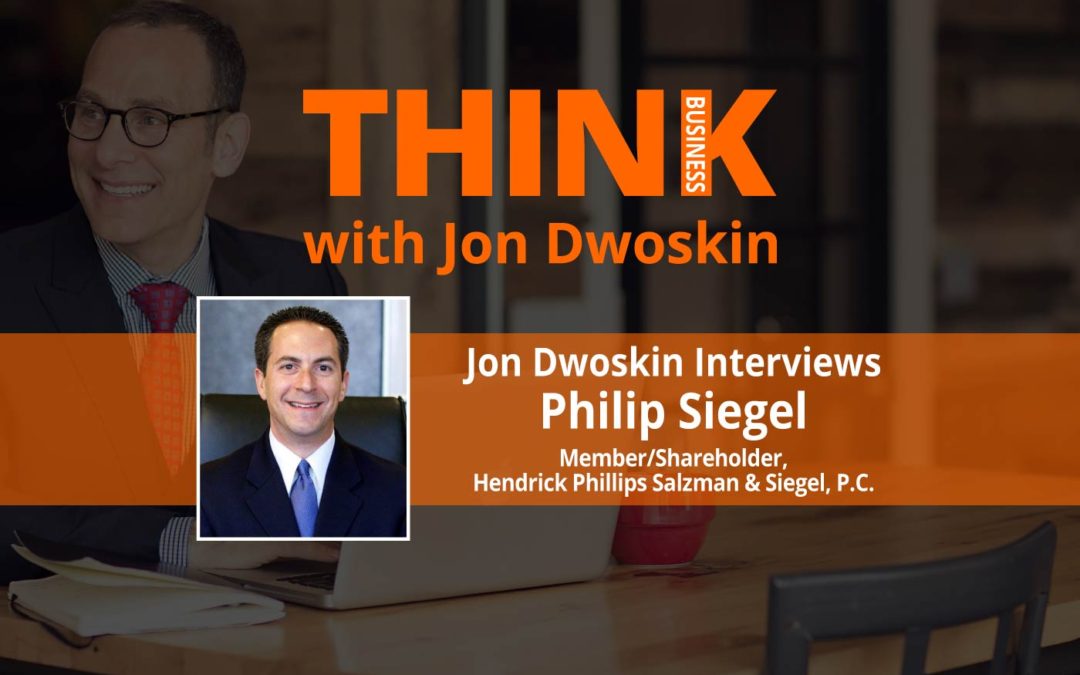 Jon Dwoskin Interviews Philip Siegel, Member/Shareholder, Hendrick Phillips Salzman & Siegel, P.C.