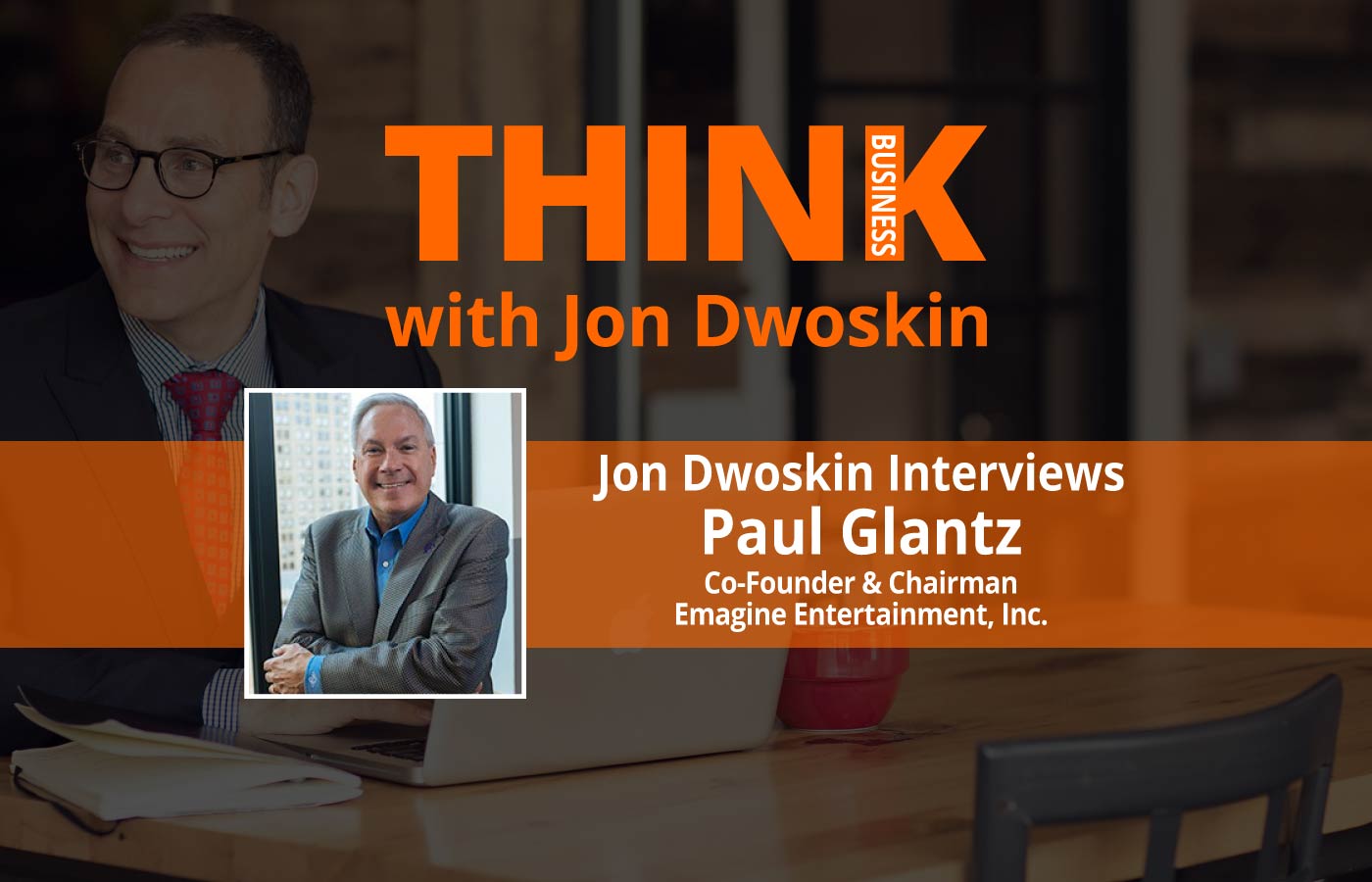 THINK Business Podcast: Jon Dwoskin Interviews Paul Glantz