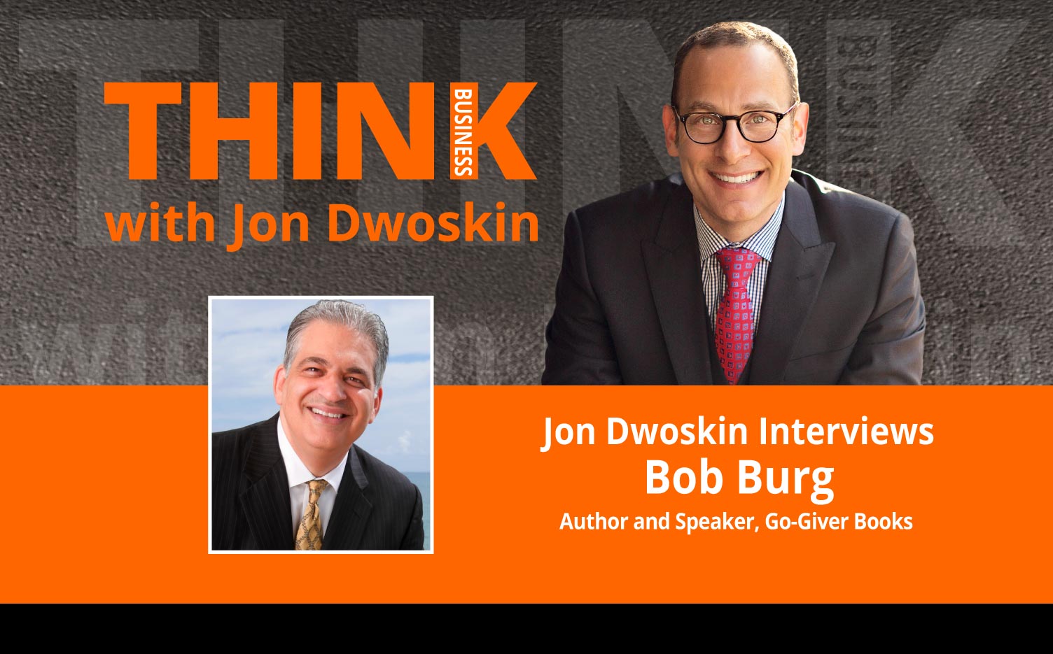 THINK Business Podcast: Jon Dwoskin Interviews Bob Burg, Author and Speaker, Go-Giver Books 