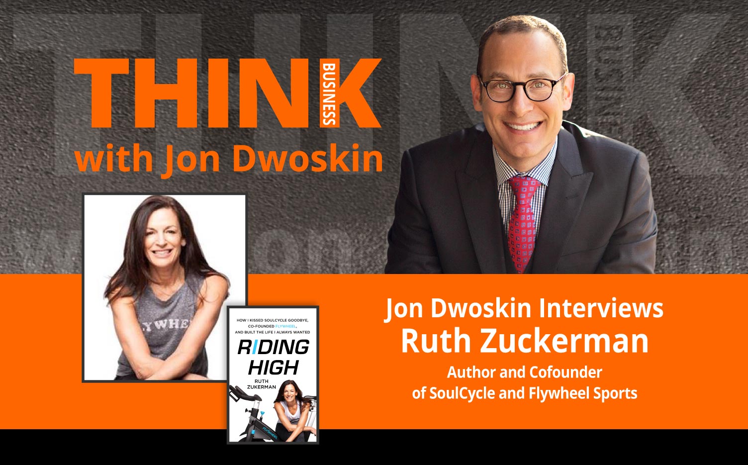 THINK Business Podcast: Jon Dwoskin Interviews Ruth Zuckerman, Author and Cofounder of SoulCycle and Flywheel