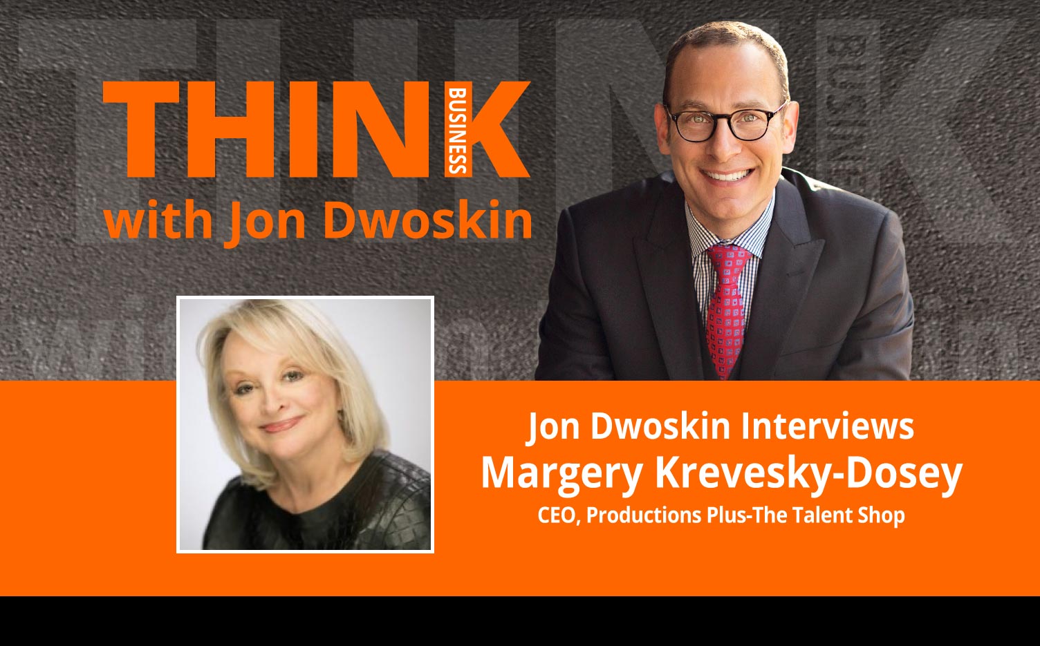 THINK Business Podcast: Jon Dwoskin Interviews Margery Krevesky-Dosey, CEO, Productions Plus-The Talent Shop