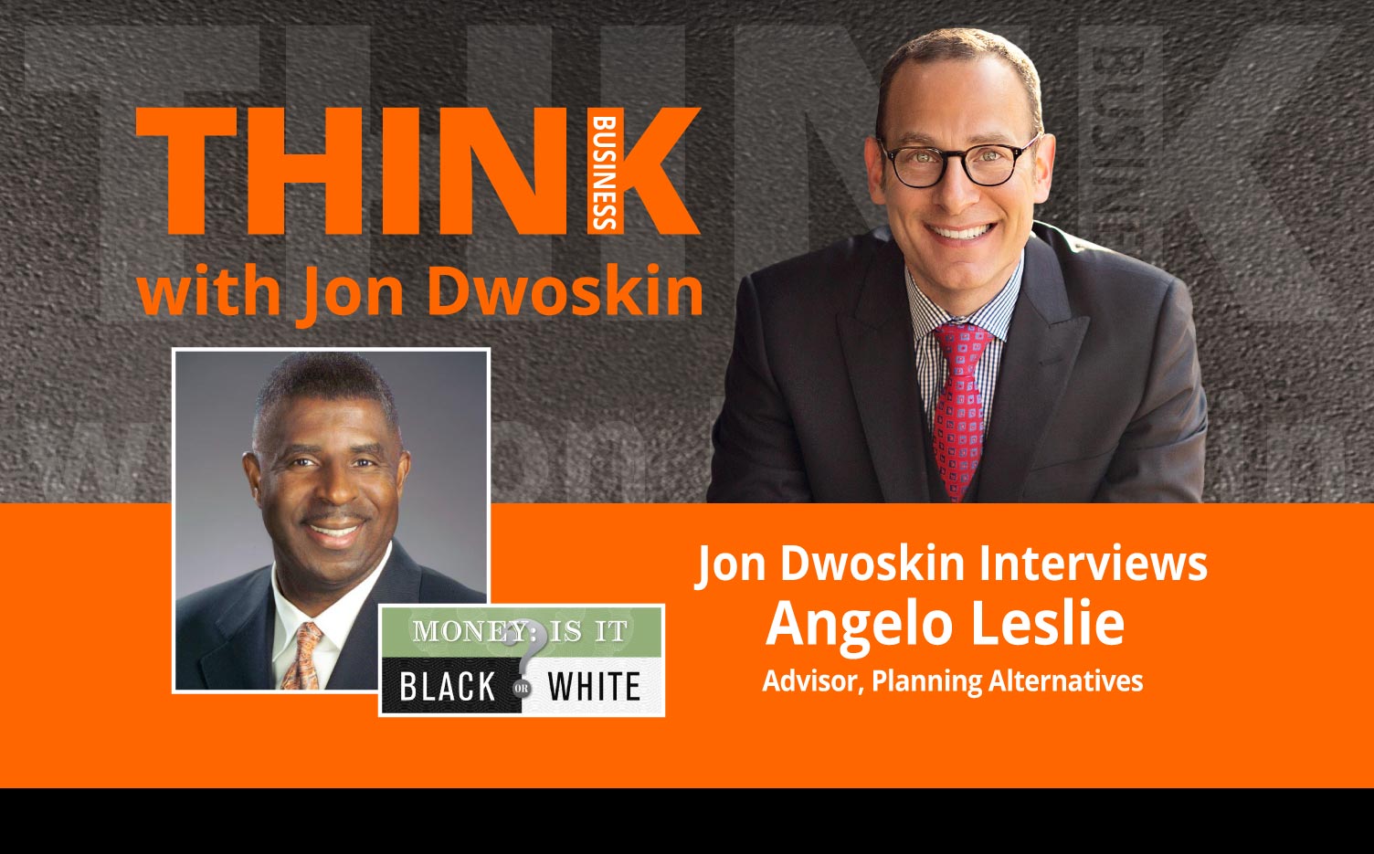 THINK Business Podcast: Jon Dwoskin Interviews Angelo Leslie, Advisor, Planning Alternatives