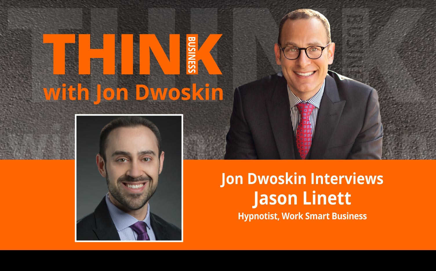 THINK Business Podcast: Jon Dwoskin Interviews Jason Linett, Hypnotist, Work Smart Business