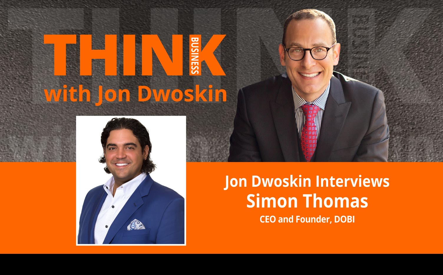 THINK Business Podcast: Jon Dwoskin Interviews Simon Thomas, CEO and Founder, DOBI