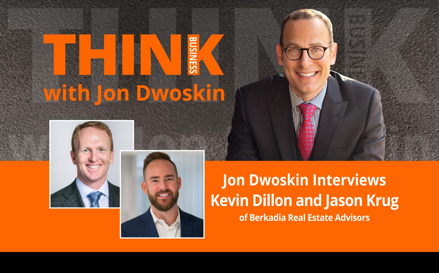 THINK Business Podcast: Jon Dwoskin Interviews Kevin Dillon and Jason Krug of Berkadia Real Estate Advisors