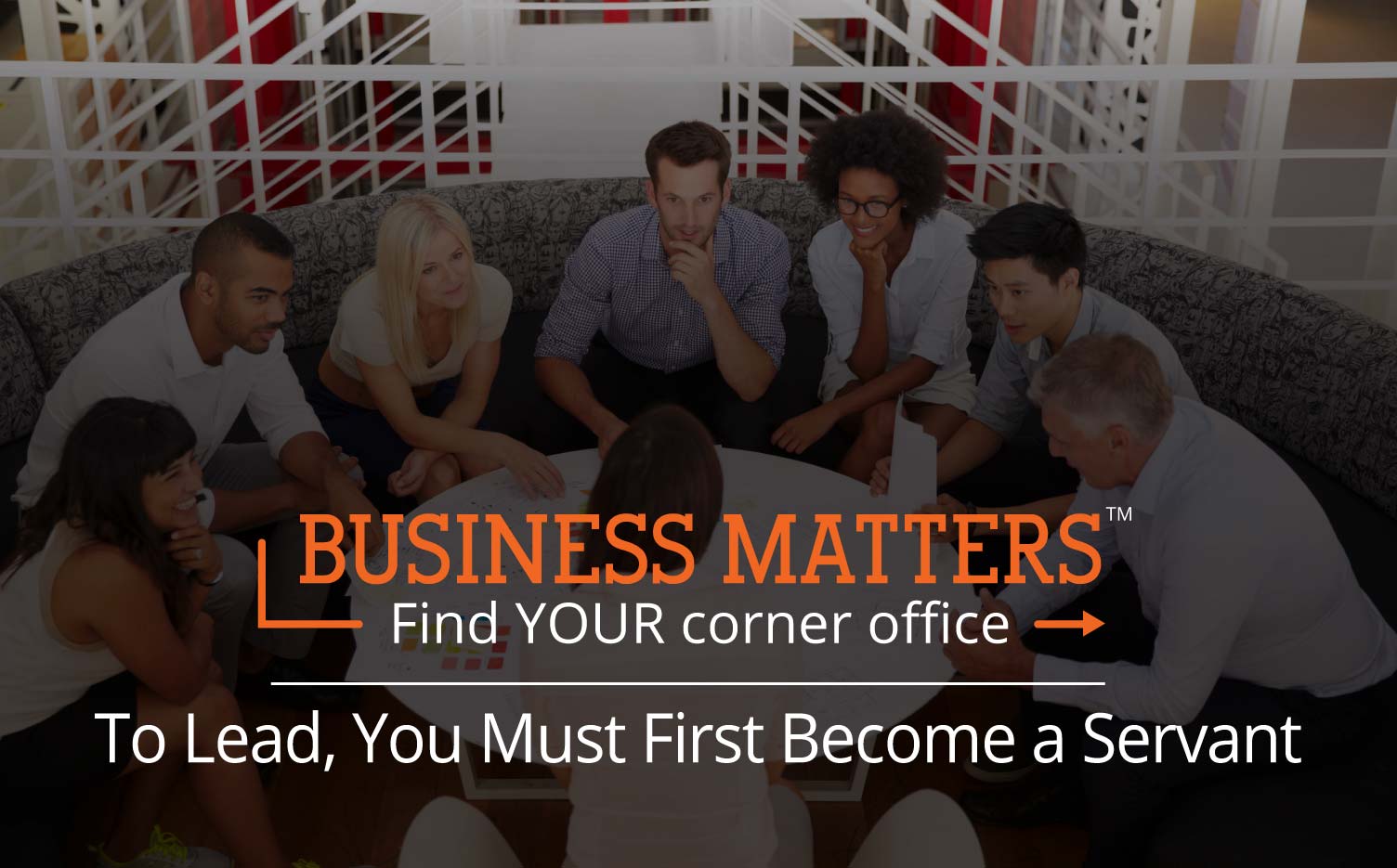 Business Matters: To Lead, You Must First Become a Servant