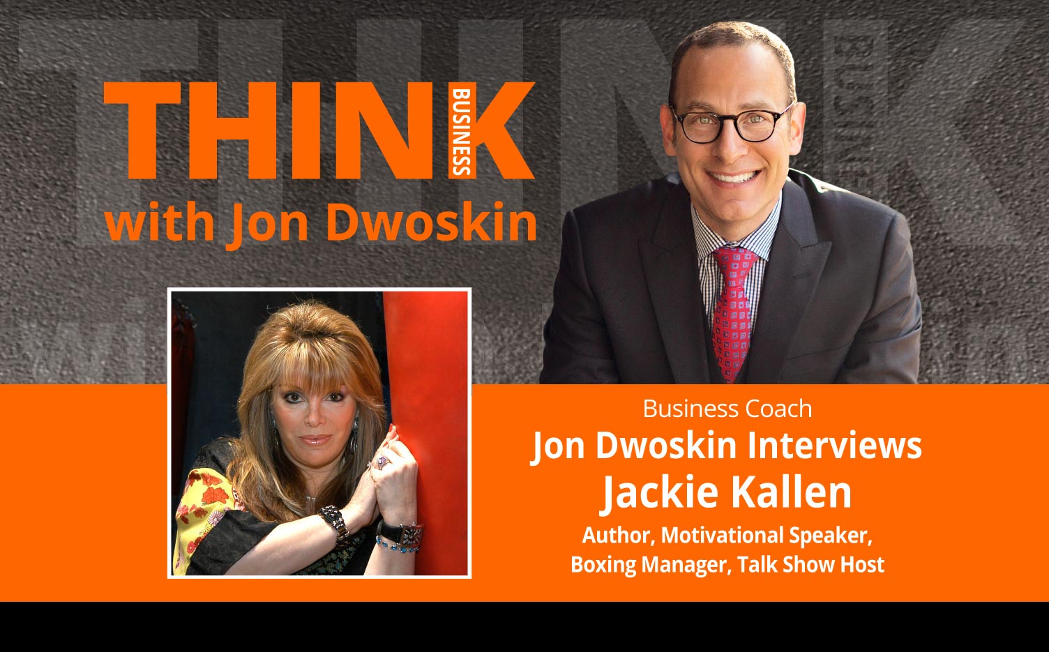 THINK Business Podcast:Jon Dwoskin Interviews Jackie Kallen, Author, Motivational Speaker, Boxing Manager, Talk Show Host