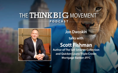Jon Dwoskin Interviews Scott Fishman, Author of The Sell Smarter Collection, Quicken Loans-Triple Crown Mortgage Banker-JFFC