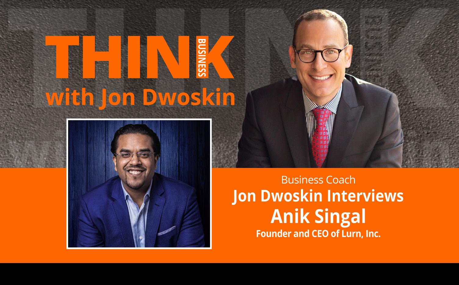 THINK Business Podcast: Jon Dwoskin Interviews Anik Singal, Founder and CEO, Lurn, Inc.