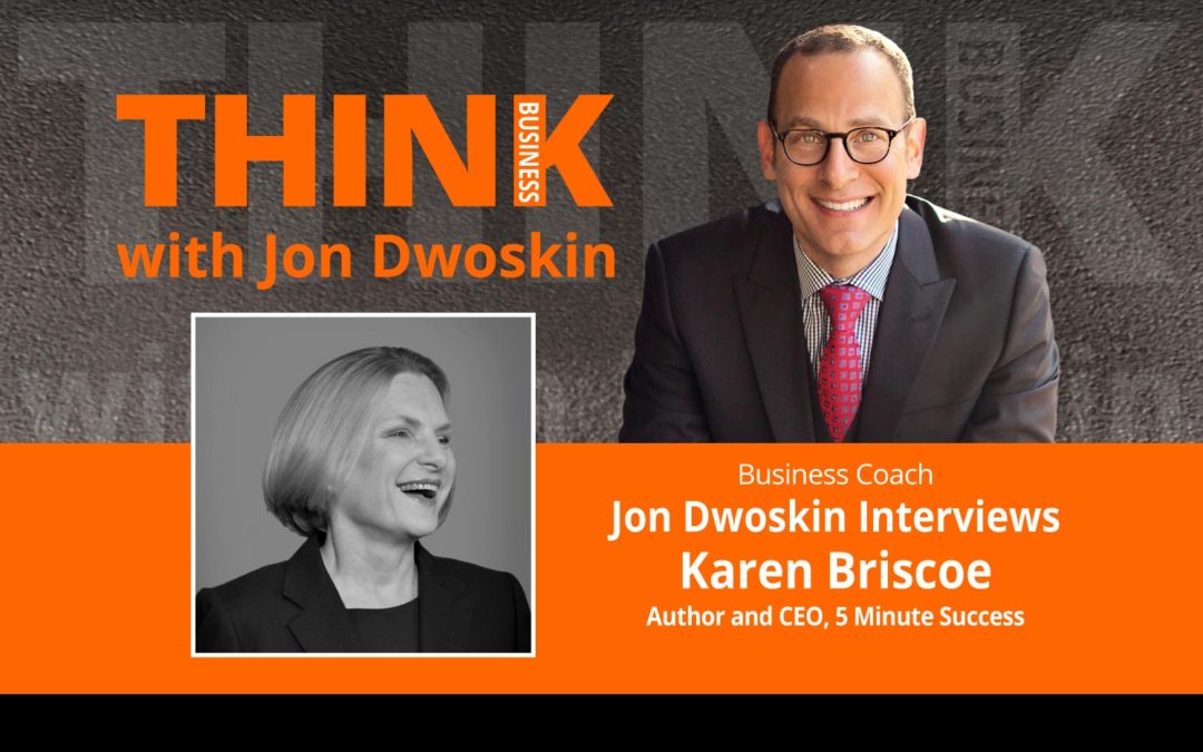 Jon Dwoskin Interviews Karen Briscoe, Author and CEO, 5 Minute Success