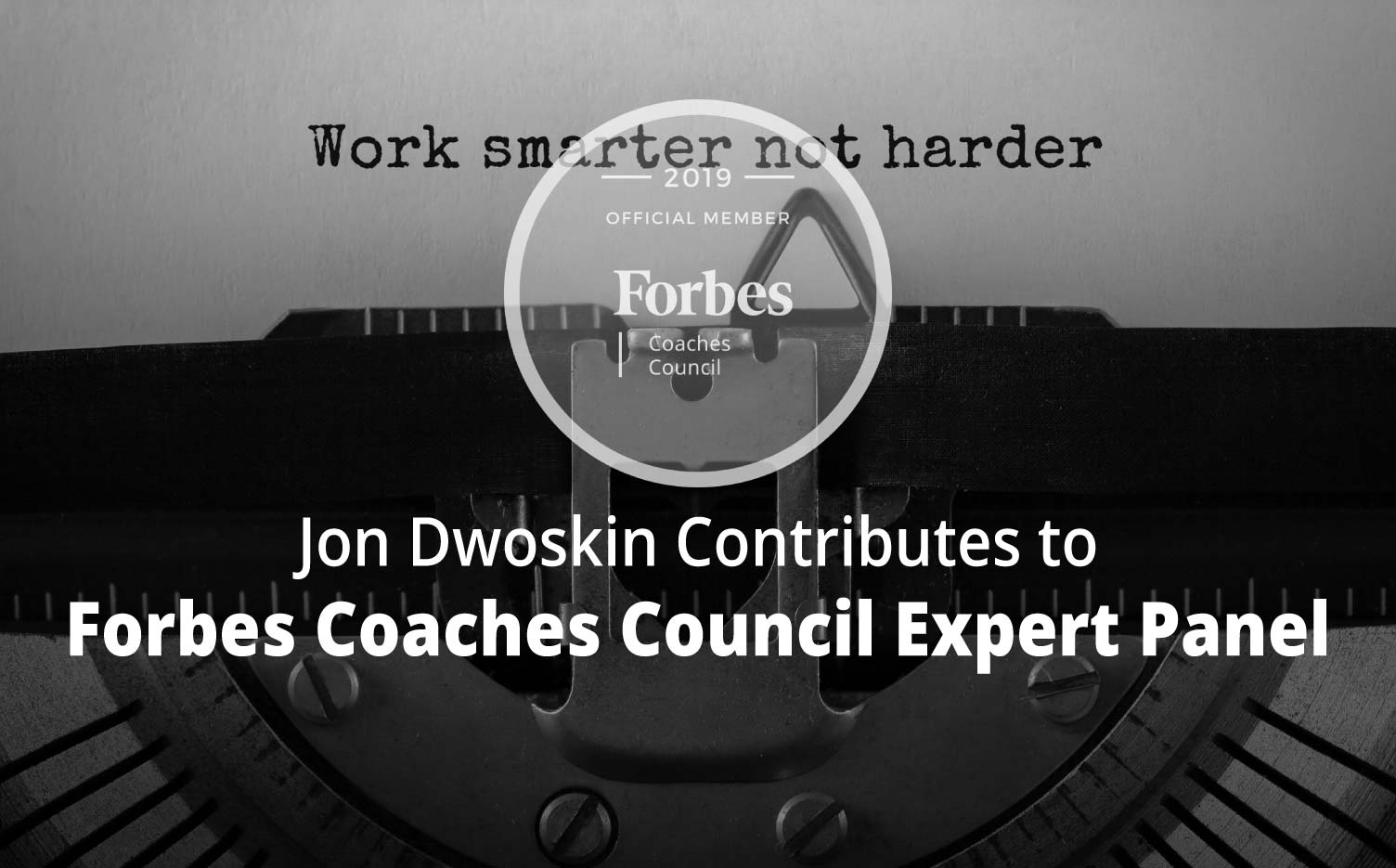 Jon Contributes to Forbes Coaches Council Expert Panel: 15 Things Managers Can Do To Help Their Teams Truly Work Smarter, Not Harder