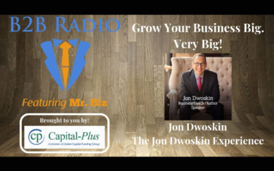 Jon Dwoskin Featured on B2B Radio with Ken “Mr. Biz” Wentworth: How to Grow Your Business Big. Very Big!