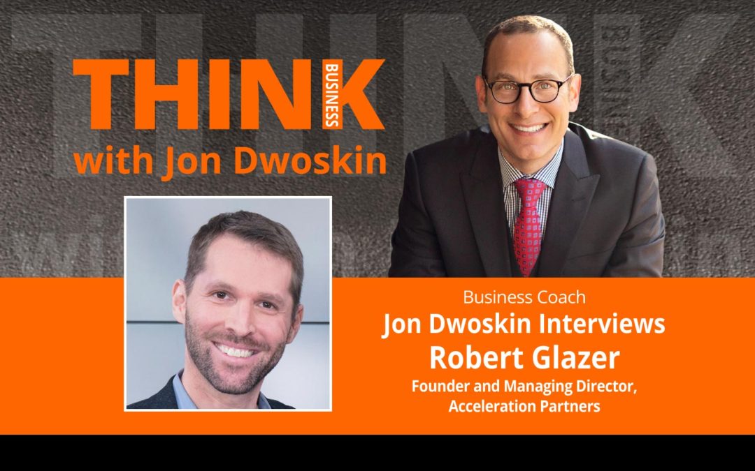Jon Dwoskin Interviews Robert Glazer, Founder and Managing Director, Acceleration Partners