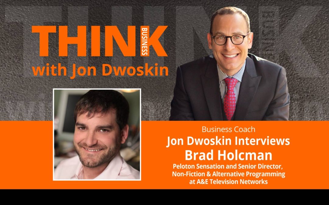 Jon Dwoskin Interviews Brad Holcman Peloton Sensation and Senior Director, Non-Fiction & Alternative Programming at A&E Television Networks