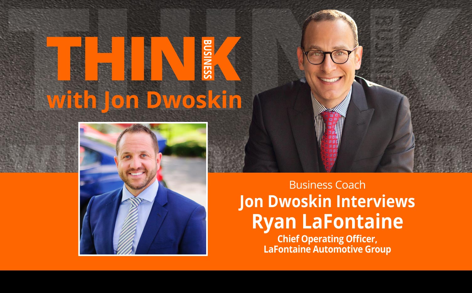 THINK Business Podcast: Jon Dwoskin Interviews Ryan LaFontaine, Chief Operating Officer, LaFontaine Automotive Group