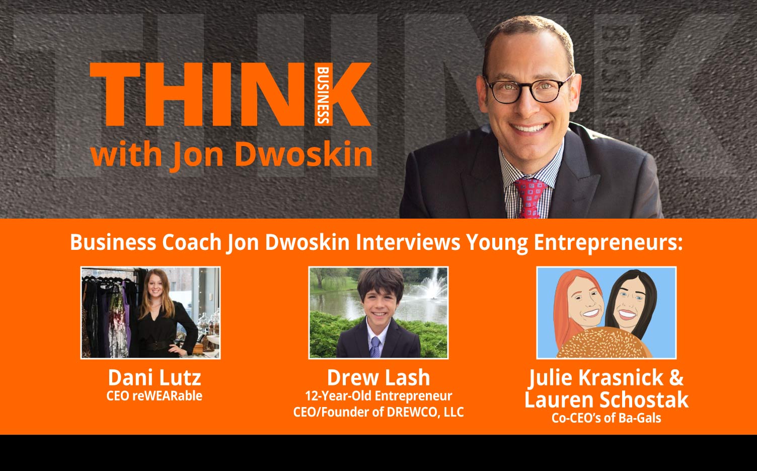 THINK Business Podcast: Jon Dwoskin Interviews Young Entrepreneurs: Dani Lutz, Drew Lash, Julie Krasnick and Lauren Schostak