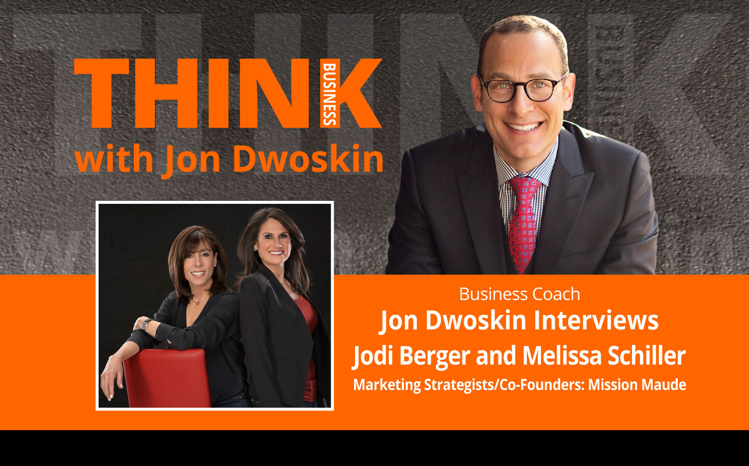 THINK Business Podcast: Jon Dwoskin Interviews Jodi Berger and Melissa Schiller, Marketing Strategists/Co-Founders: Mission Maude