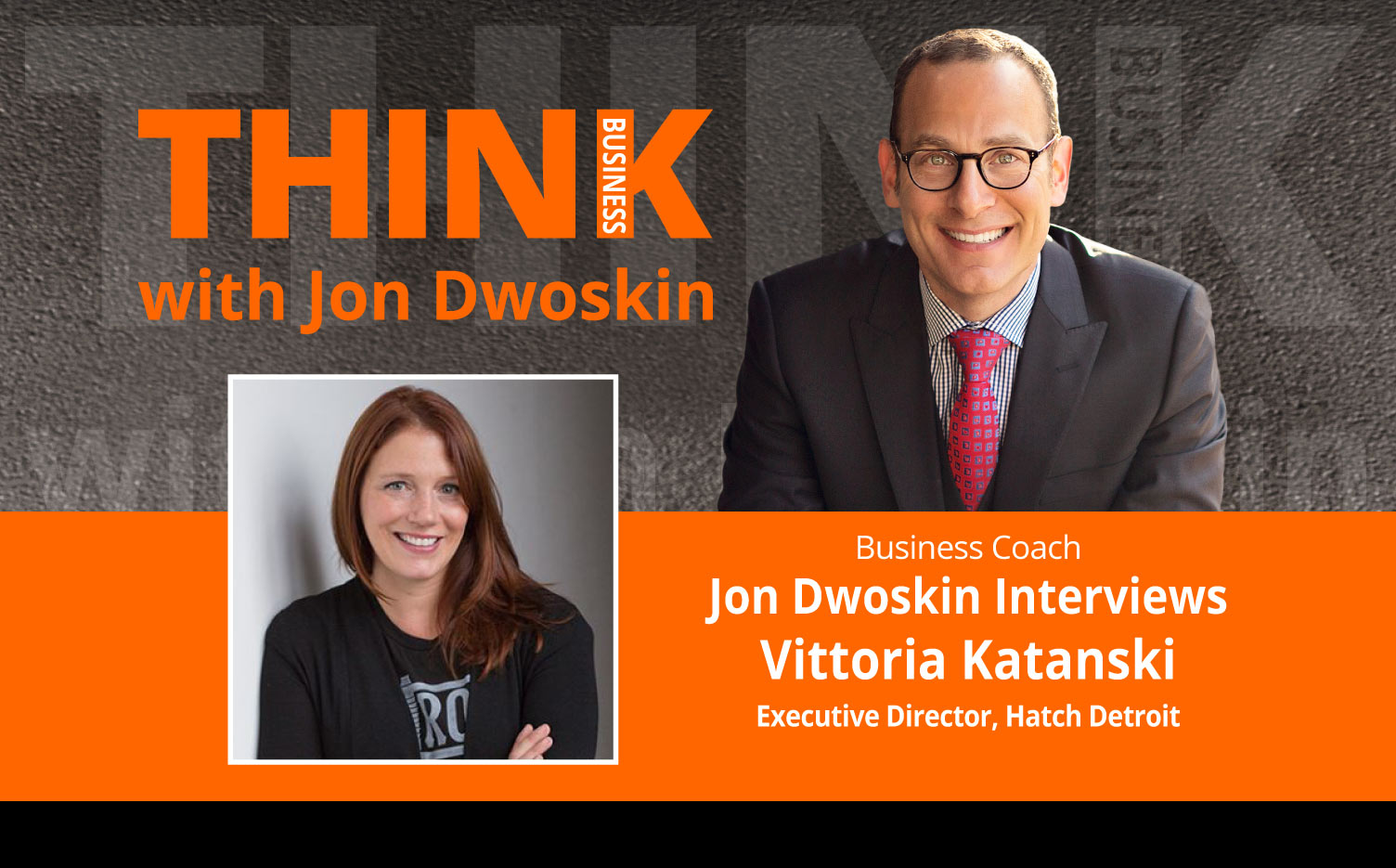 THINK Business Podcast: Jon Dwoskin Interviews Vittoria Katanski, Executive Director, Hatch Detroit