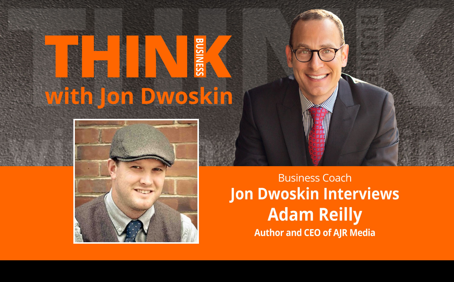 THINK Business Podcast: Jon Dwoskin Interviews Adam Reilly, Author and CEO of AJR Media